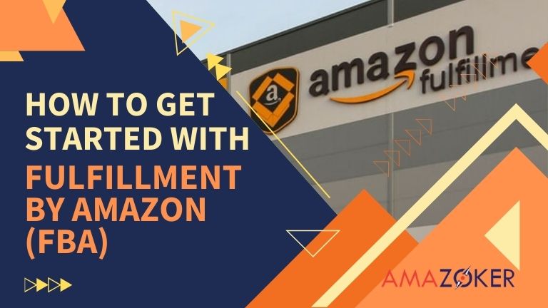 How To Get Started With Fulfillment By Amazon (FBA)