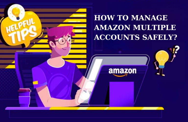Managing multiple Amazon accounts safely requires caution to avoid violating Amazon's policies 