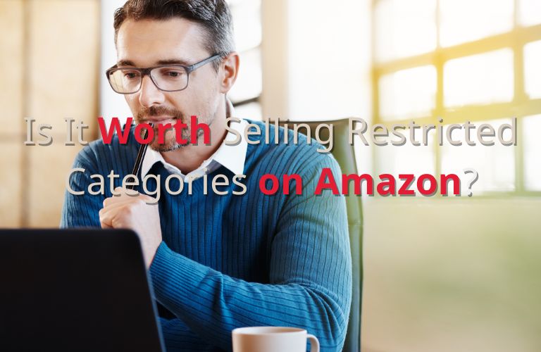 Is It Worth Selling Restricted Categories on Amazon?