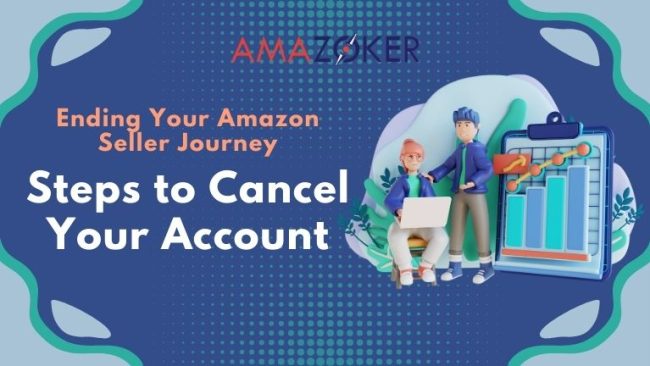 Ending Your Amazon Seller Journey: Steps to Cancel Your Account