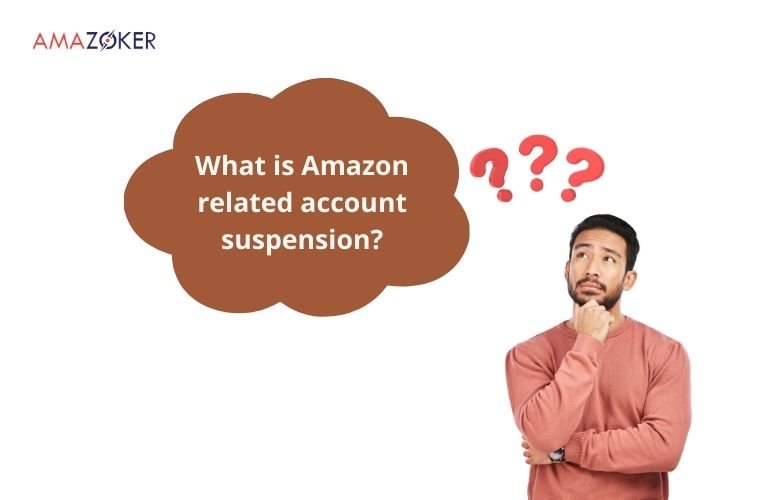 Understanding of related account suspension on Amazon.