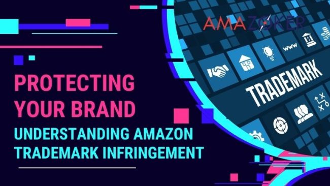 Protecting Your Brand: Understanding Amazon Trademark Infringement
