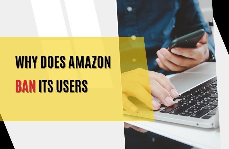 Some of the common reasons Why Amazon bans its users