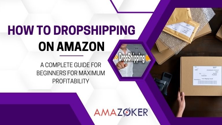 How to Dropshipping on Amazon: A Complete Guide for Beginners for Maximum Profitability