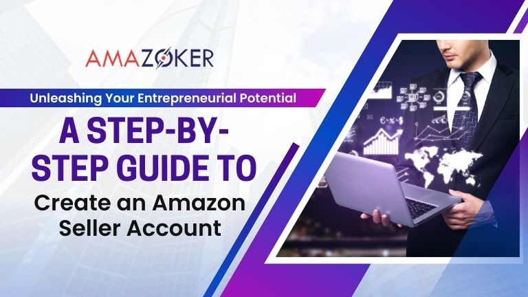 Unleashing Your Entrepreneurial Potential: A Step-by-Step Guide to Create an Amazon Seller Account