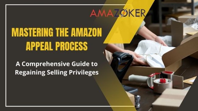 Mastering the Amazon Appeal Process: A Comprehensive Guide to Regaining Selling Privileges