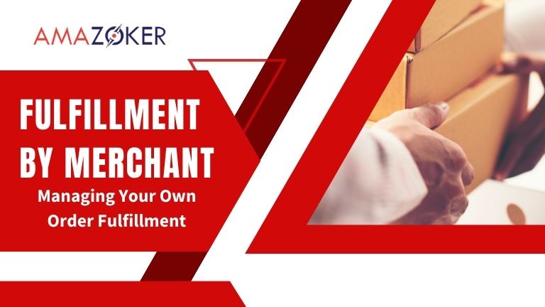 Fulfillment by Merchant: Managing Your Own Order Fulfillment