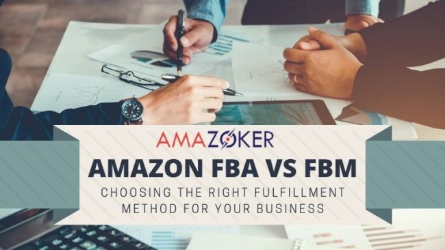 Amazon FBA vs FBM: Choosing the Right Fulfillment Method for Your Business