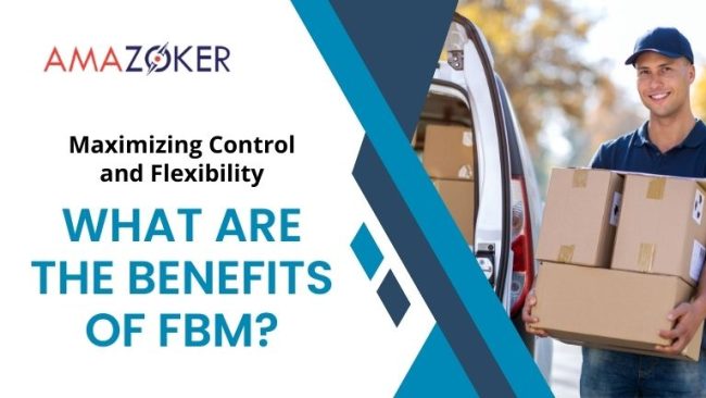 Maximizing Control and Flexibility: What are The Benefits of FBM (Fulfillment by Merchant)