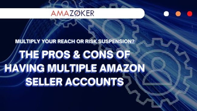 Pros & Cons of Having Multiple Amazon Seller Accounts